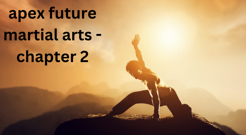 apex future martial arts - chapter 2